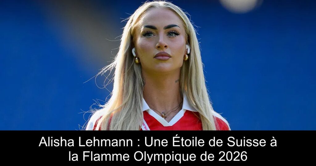 Alisha Lehmann : Une Étoile de Suisse à la Flamme Olympique de 2026