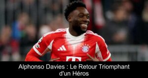 Alphonso Davies : Le Retour Triomphant d'un Héros