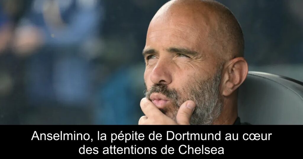 Anselmino, la pépite de Dortmund au cœur des attentions de Chelsea