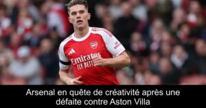 Arsenal en quête de créativité après une défaite contre Aston Villa