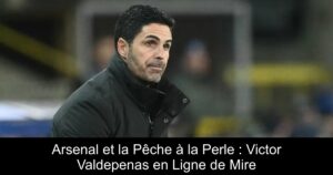 Arsenal et la Pêche à la Perle : Victor Valdepenas en Ligne de Mire