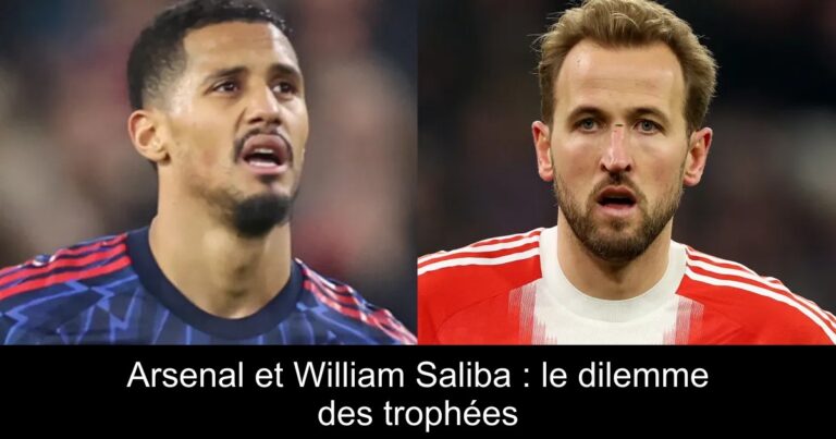 Arsenal et William Saliba : le dilemme des trophées