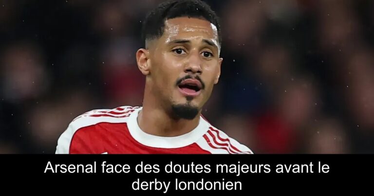 Arsenal face des doutes majeurs avant le derby londonien