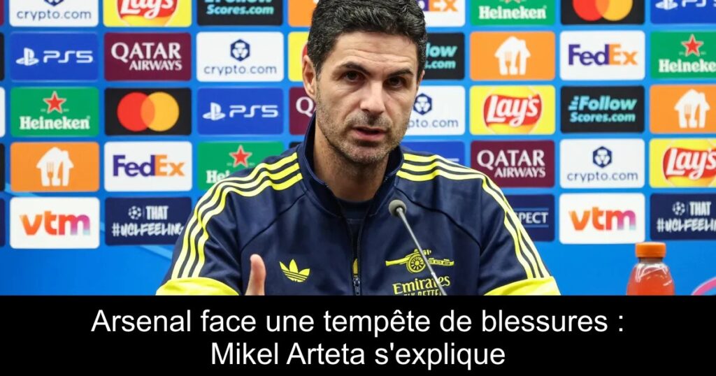 Arsenal face une tempête de blessures : Mikel Arteta s'explique