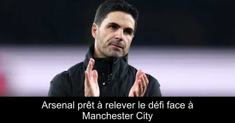 Arsenal prêt à relever le défi face à Manchester City