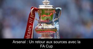 Arsenal : Un retour aux sources avec la FA Cup