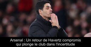 Arsenal : Un retour de Havertz compromis qui plonge le club dans l&rsquo;incertitude