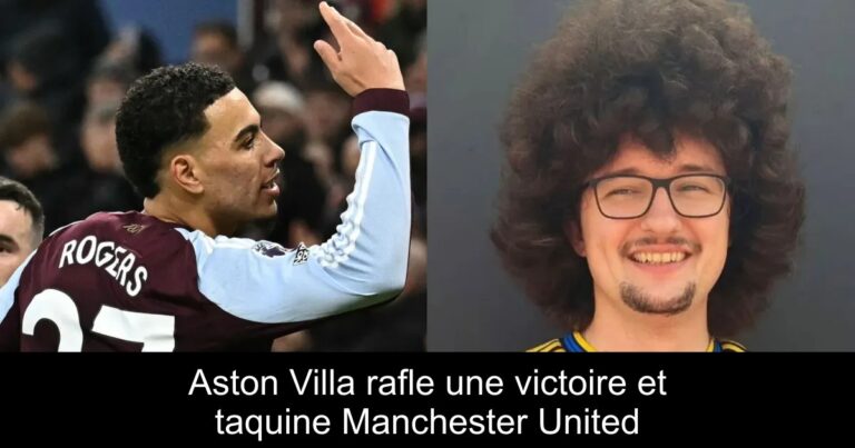 Aston Villa rafle une victoire et taquine Manchester United