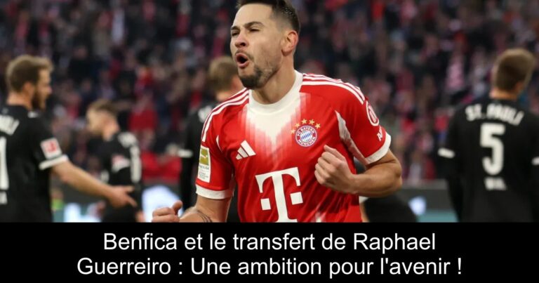 Benfica et le transfert de Raphael Guerreiro : Une ambition pour l'avenir !