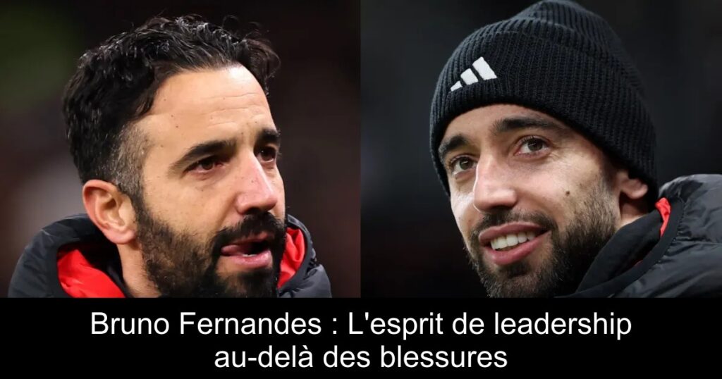 Bruno Fernandes : L'esprit de leadership au-delà des blessures