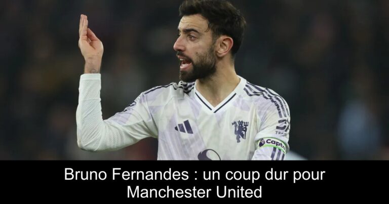 Bruno Fernandes : un coup dur pour Manchester United
