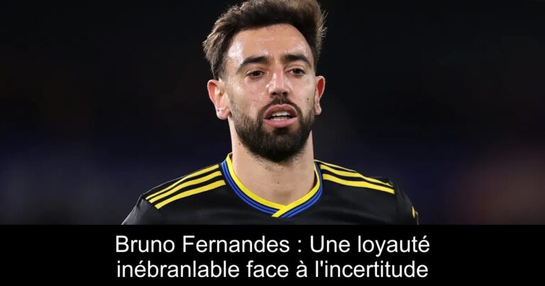 Bruno Fernandes : Une loyauté inébranlable face à l'incertitude