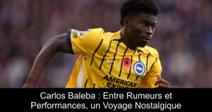 Carlos Baleba : Entre Rumeurs et Performances, un Voyage Nostalgique