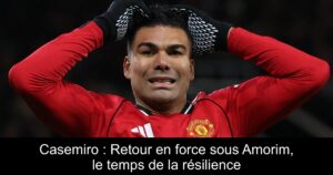 Casemiro : Retour en force sous Amorim, le temps de la résilience