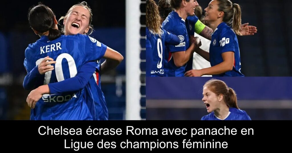 Chelsea écrase Roma avec panache en Ligue des champions féminine