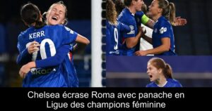 Chelsea écrase Roma avec panache en Ligue des champions féminine