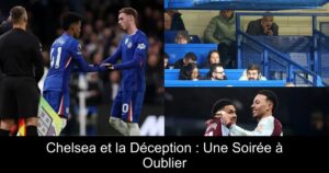Chelsea et la Déception : Une Soirée à Oublier