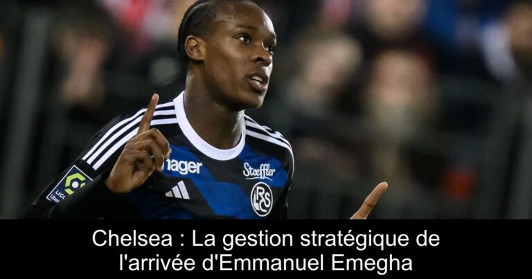 Chelsea : La gestion stratégique de l'arrivée d'Emmanuel Emegha
