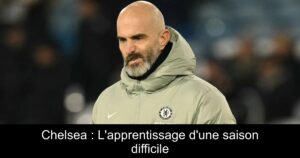 Chelsea : L'apprentissage d'une saison difficile