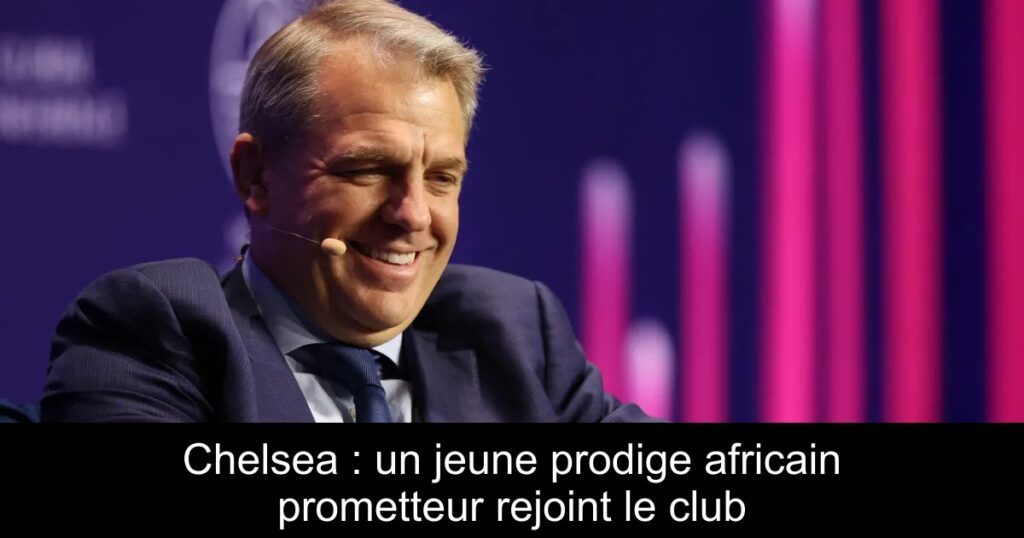 Chelsea : un jeune prodige africain prometteur rejoint le club