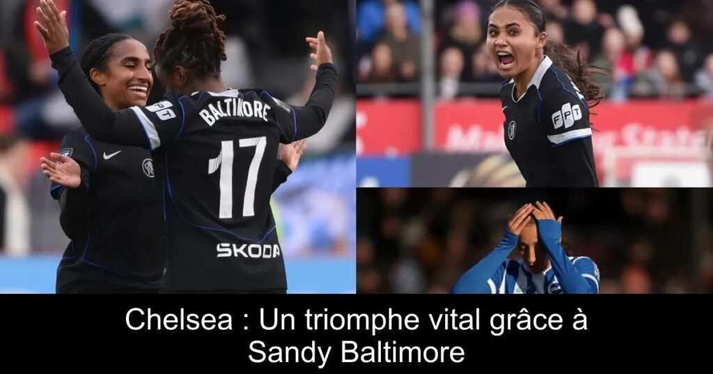 Chelsea : Un triomphe vital grâce à Sandy Baltimore