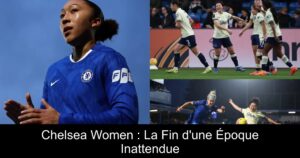 Chelsea Women : La Fin d'une Époque Inattendue