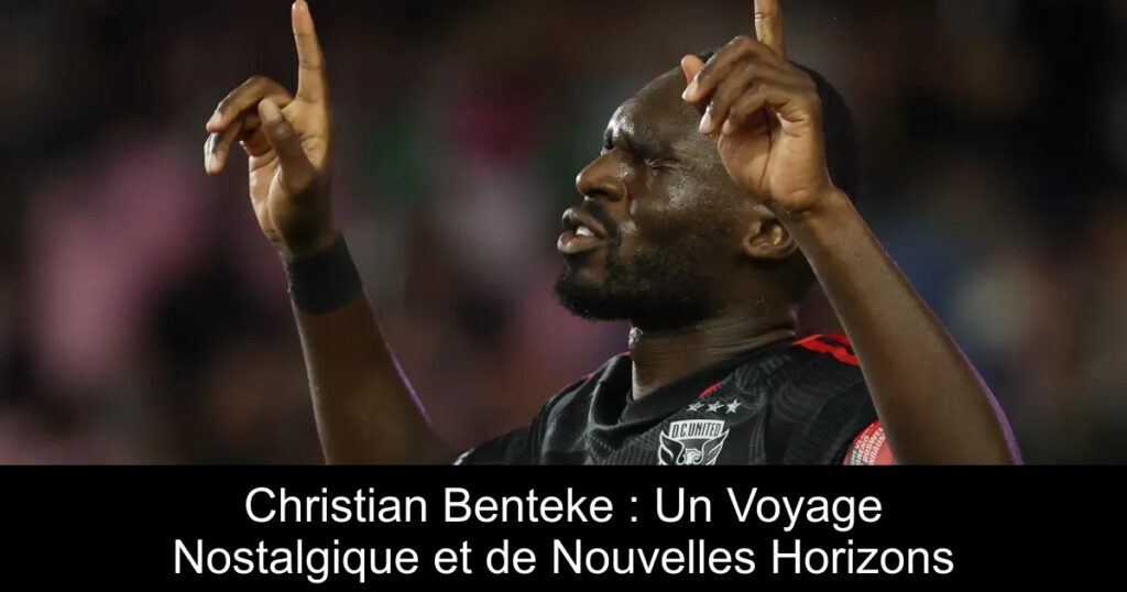 Christian Benteke : Un Voyage Nostalgique et de Nouvelles Horizons
