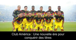 Club América : Une nouvelle ère pour conquérir des titres