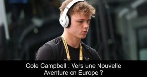 Cole Campbell : Vers une Nouvelle Aventure en Europe ?
