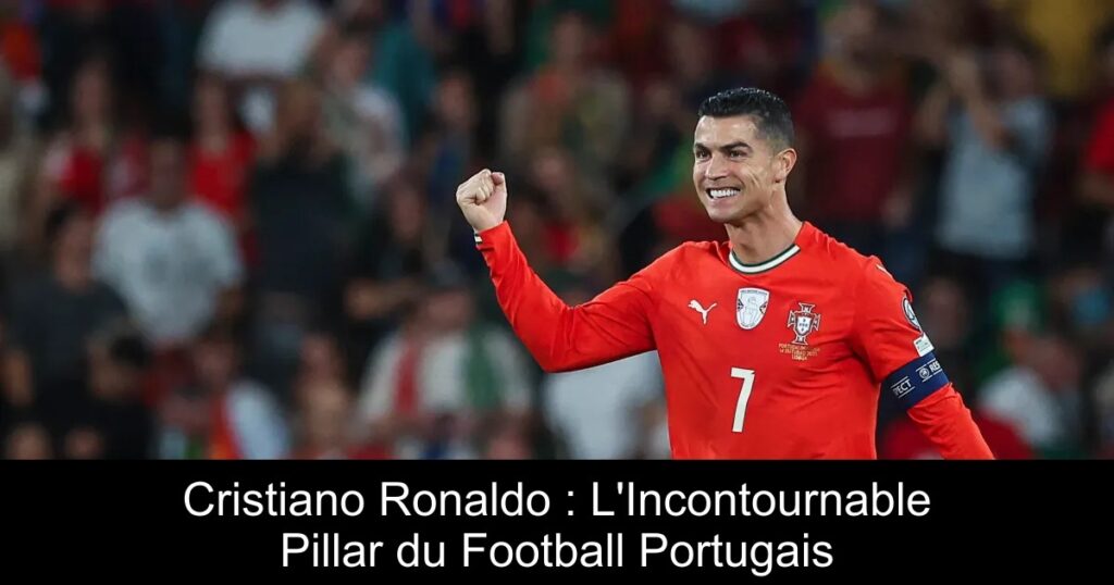Cristiano Ronaldo : L'Incontournable Pillar du Football Portugais