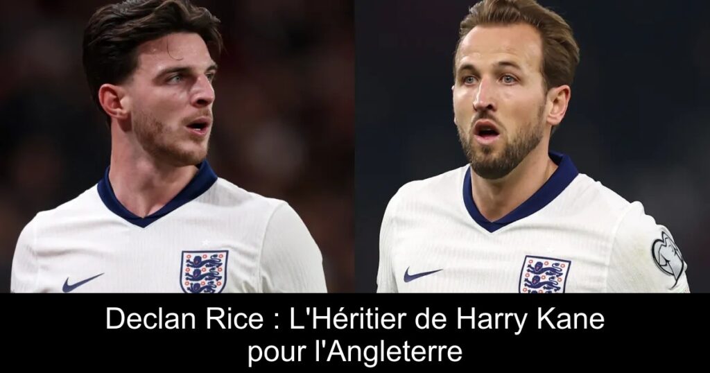 Declan Rice : L'Héritier de Harry Kane pour l'Angleterre