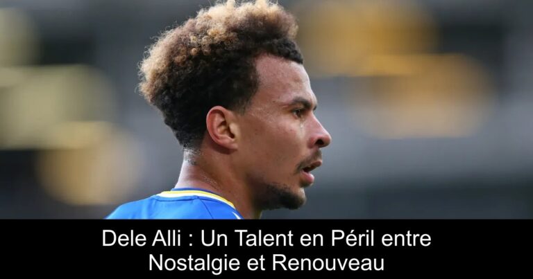 Dele Alli : Un Talent en Péril entre Nostalgie et Renouveau
