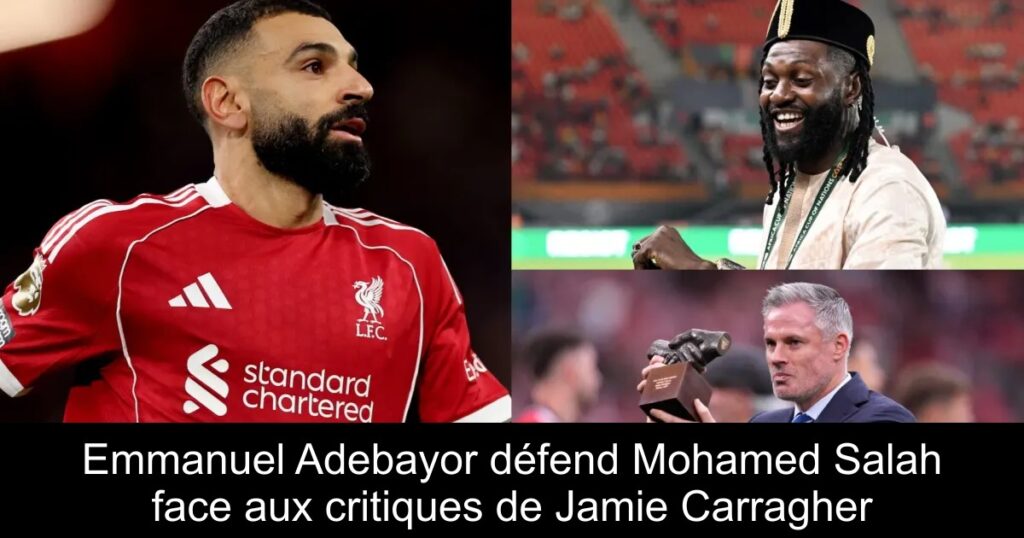 Emmanuel Adebayor défend Mohamed Salah face aux critiques de Jamie Carragher