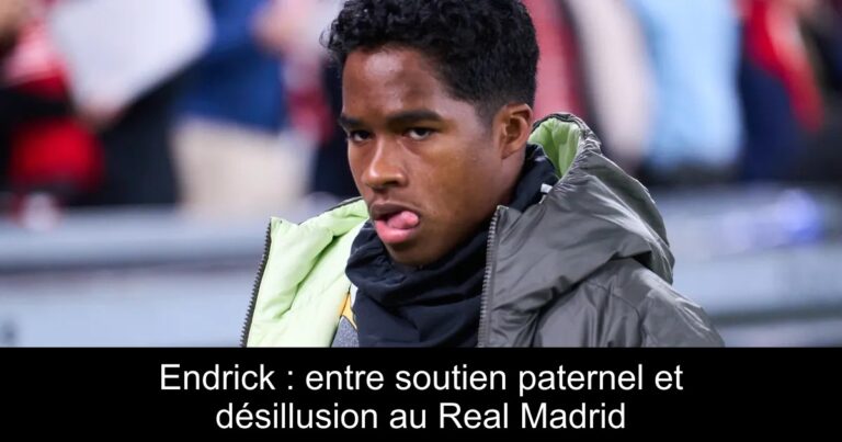Endrick : entre soutien paternel et désillusion au Real Madrid