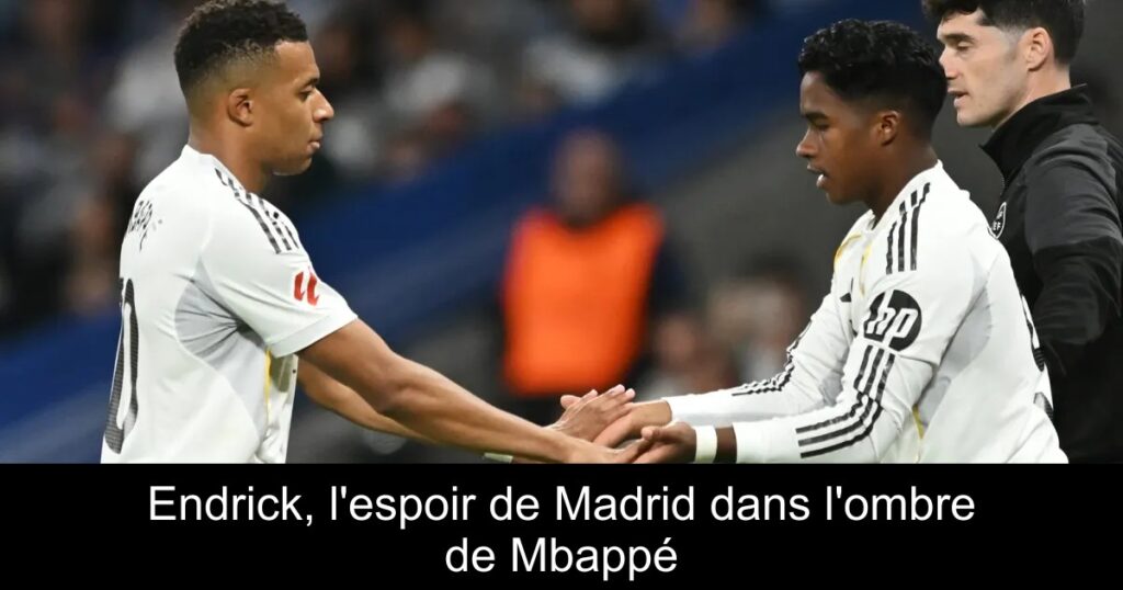 Endrick, l&rsquo;espoir de Madrid dans l&rsquo;ombre de Mbappé