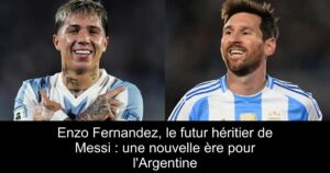 Enzo Fernandez, le futur héritier de Messi : une nouvelle ère pour l'Argentine