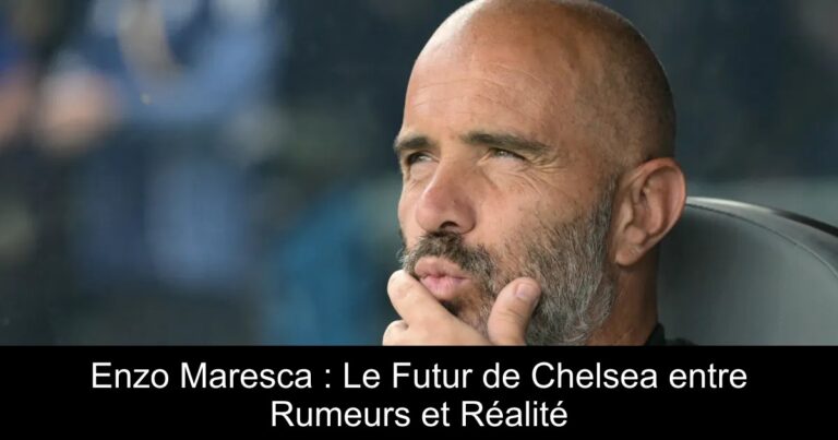 Enzo Maresca : Le Futur de Chelsea entre Rumeurs et Réalité