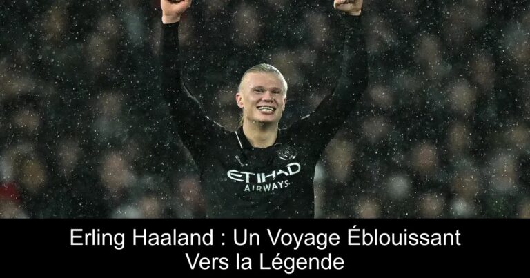 Erling Haaland : Un Voyage Éblouissant Vers la Légende