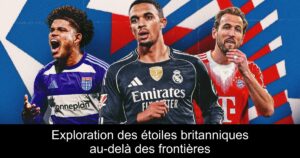 Exploration des étoiles britanniques au-delà des frontières
