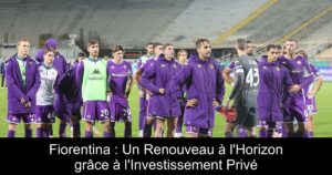 Fiorentina : Un Renouveau à l&rsquo;Horizon grâce à l&rsquo;Investissement Privé