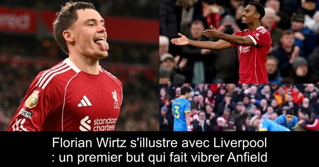Florian Wirtz s'illustre avec Liverpool : un premier but qui fait vibrer Anfield