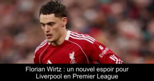 Florian Wirtz : un nouvel espoir pour Liverpool en Premier League