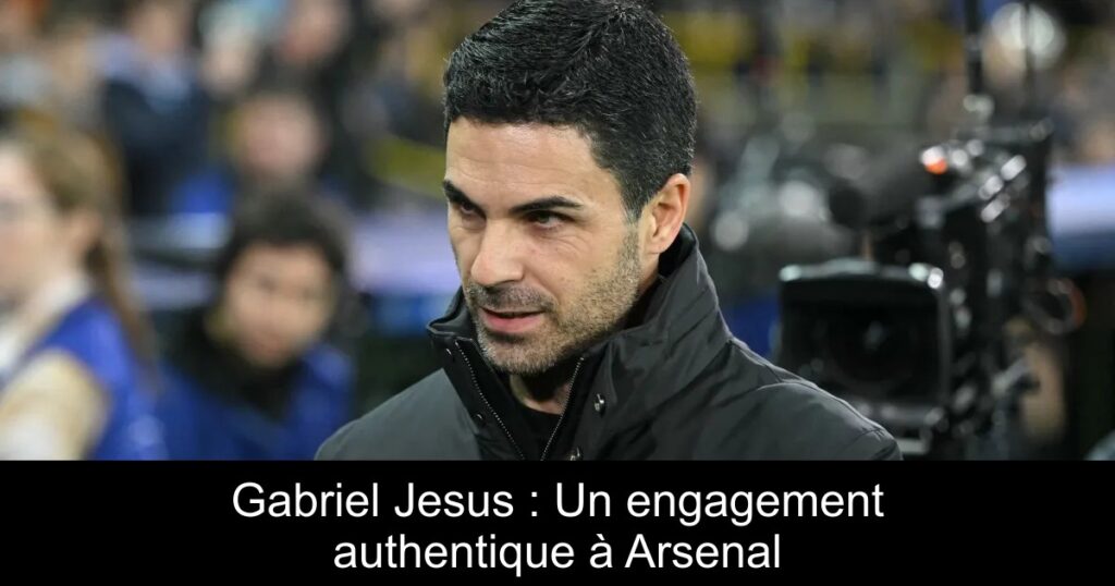 Gabriel Jesus : Un engagement authentique à Arsenal