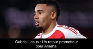 Gabriel Jesus : Un retour prometteur pour Arsenal