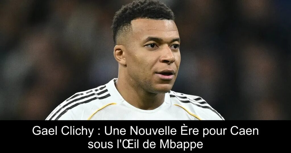 Gael Clichy : Une Nouvelle Ère pour Caen sous l'Œil de Mbappe