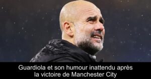 Guardiola et son humour inattendu après la victoire de Manchester City