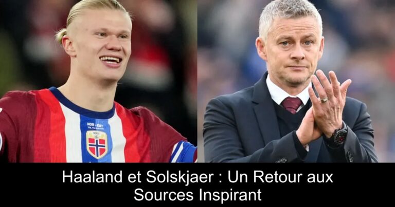 Haaland et Solskjaer : Un Retour aux Sources Inspirant