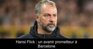 Hansi Flick : un avenir prometteur à Barcelone