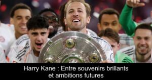 Harry Kane : Entre souvenirs brillants et ambitions futures