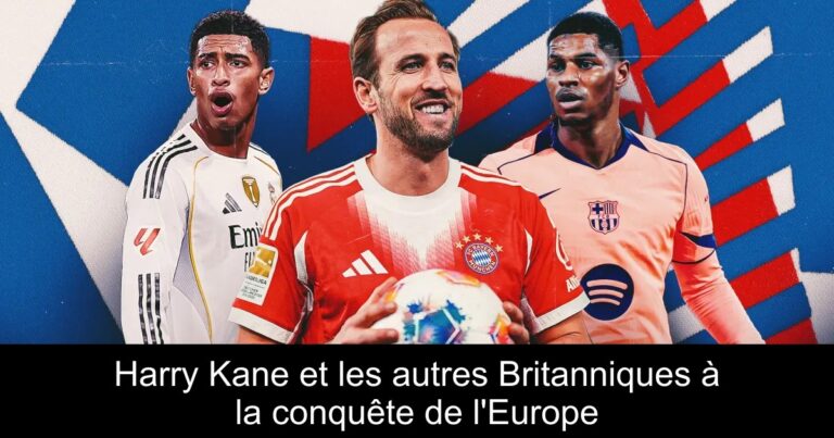 Harry Kane et les autres Britanniques à la conquête de l'Europe